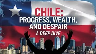 Chile: Progress, Wealth, and Despair | A Deep Dive