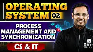 Operating System 02 | Process Management and Synchronization | CS & IT | GATE 2025 Series