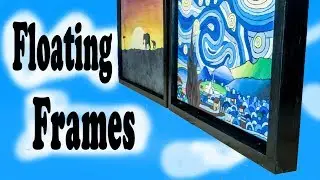 Floating Frames - Building Display Frames for Paintings on Canvas!