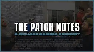 🔴 The Patch Notes Episode 9 | A College Gaming Podcast🔴