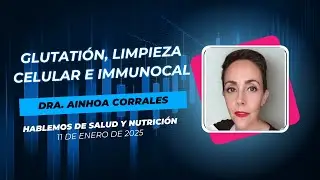 El glutati&oacute;n, Immunocal y la limpieza celular con la Dra  Ainhoa Corrales (11 de Enero) #immunotec