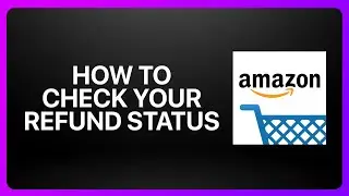 How To Check Your Refund Status In Amazon Shopping 2026! Tutorial