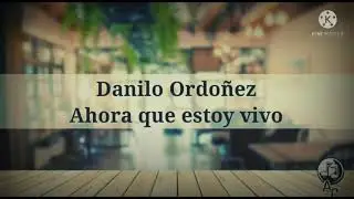 PISTA KARAOKE AHORA QUE ESTOY VIVO DANILO ORDOÑEZ