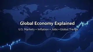 U.S. Economy Update | Global Economy Explained