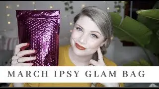 Ipsy Unbagging! March 2019!