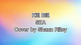 Kill Bill - SZA (Cover By Shaun Riley) | Lirik Lagu