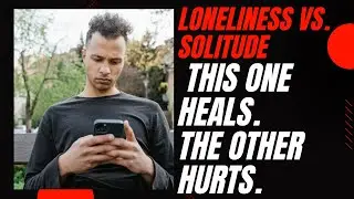 Loneliness vs. Solitude &ndash; The Powerful Truth You Were Never Told | Emotional & Motivational Video