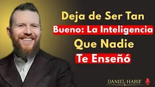 Deja de Ser Tan Bueno: La Inteligencia Que Nadie Te Enseñó | { Daniel Habif }{Motivacion,}