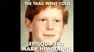 The Trail Went Cold - Episode 282 - Mark Himebaugh