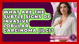 What Are The Subtle Signs Of Invasive Lobular Carcinoma (ILC)? - Breast Cancer Support Channel