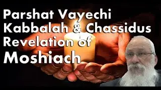 The Revelation of Moshiach | Parshat Vayechi Kabbalah & Chassidus