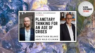 Jonathan Blake and Nils Gilman &ndash; Planetary Thinking for an Age of Crises