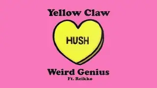 Yellow Claw X Weird Genius - HUSH feat. Reikko LYRICS