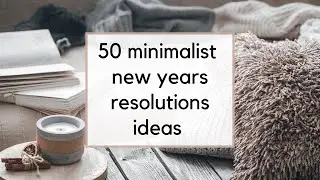 50 Minimalist Resolutions Ideas | Intentional Goals for 2021