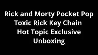 Rick and Morty Pocket Pop Toxic Rick Key Chain  Hot Topic Exclusive Unboxing