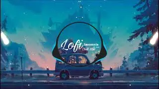 Insomnia Lofi Chill 2021 Hot Douyin Nhạc Nền Lofi T&acirc;m Trạng Buồn