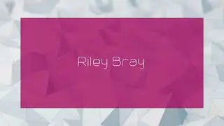 Riley Bray - appearance