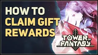 How to Claim Gift Rewards Tower of Fantasy
