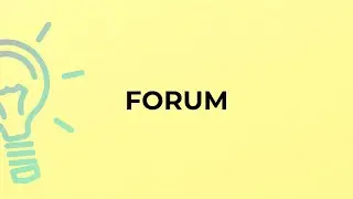 What is the meaning of the word FORUM?