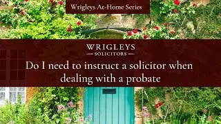 At-Homes Series - Do I need to instruct a solicitor when dealing with a probate?
