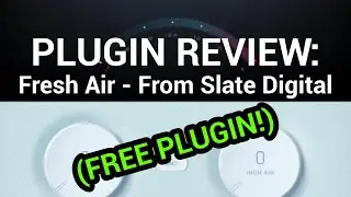 Plugin Review: Fresh Air - From Slate Digital (FREE PLUGIN)