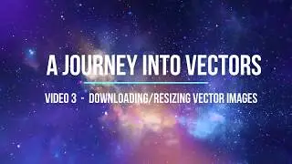 Video 3 - Journey into vectors - Downloading / resizing vector images