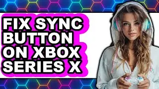 How to Fix Sync Button on Xbox Series X (easy Method)