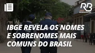 IBGE revela os nomes e sobrenomes mais comuns do Brasil