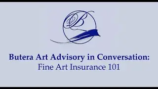 Butera Art Advisory in Conversation: Fine Art Insurance 101