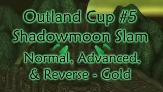 Outland Cup #5 - Shadowmoon Slam - All Difficulties (Gold)