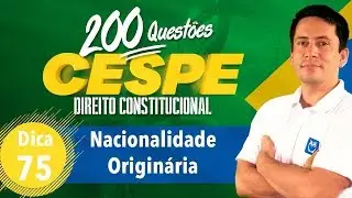 200 Quest&otilde;es CESPE | Nacionalidade Origin&aacute;ria | Dica 75 | Prof. Ricardo Vale