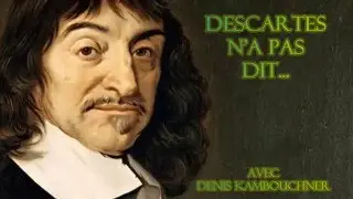 L'EC n°3 - Denis Kambouchner : Les idées reçues sur Descartes