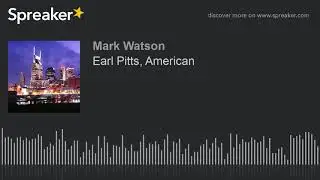 Earl Pitts, American (made with Spreaker)