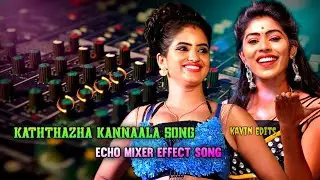 Kaththazha Kannaala Song.. echo mixer effect song Kavin edits