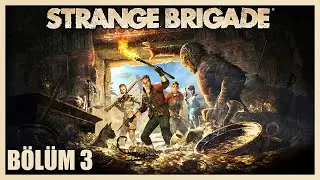 Strange Brigade T&uuml;rk&ccedil;e | B&ouml;l&uuml;m 3: Antik Tapınağın Derinliklerinde! Seteki&rsquo;nin Laneti! 🏺💀