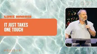 It Just Takes One Touch // Luke Harris | Horizon Church