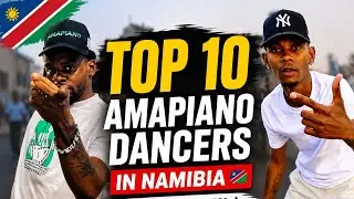 Top 10 Best Amapiano Dancers in Namibia 🇳🇦| Must-Watch Moves!