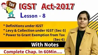 L-8 Integrated Goods and services tax Act 2017.Levy & Collection under sec-5. IGST Act 2017