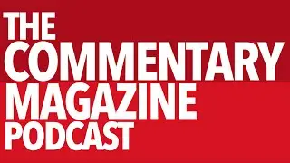 The Commentary Magazine Podcast @commentarypodcast
