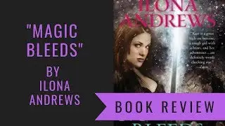 MAGIC BLEEDS by Ilona Andrews | Kate Daniels Book Reviews