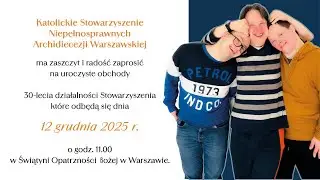 Zapraszamy na 30 lecie Katolickiego Stowarzyszenia Niepełnosprawnych Archidiecezji Warszawskiej