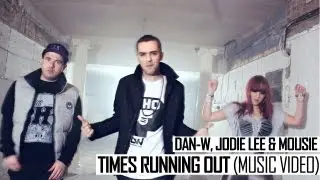 Dan-W, Jodie Lee & Mousie - Times Running Out (Music Video)
