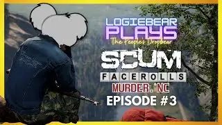SCUM 0.8 LIVE - Logiebear Plays Faceroll's Murder Inc. Ep. 3