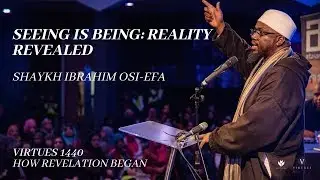 Seeing is Being: Reality Revealed - Shaykh Ibrahim Osi-Effa (Full Talk)