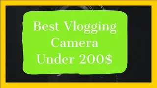 Top 10 Best Vlogging Camera Under 200$ reviews