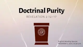 English Service: Doctrinal Purity (Rev 2:12&ndash;17), Rev Dr Jeffrey Khoo, November 7, 2021