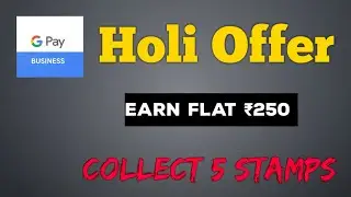 Google Pay Buisness Holi Offer | Collect 5 Stamps And Earn Flat 250₹ In bank Account.