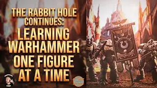 The Rabbit Hole Continues Learning Warhammer One Figure at a Time.