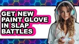 How to Get New Paint Glove in Slap Battles - Easy Guide