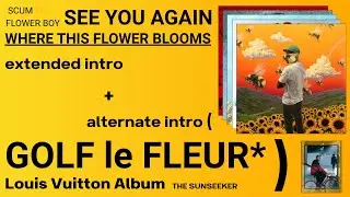 Tyler The Creator - See You Again (Extended & Alt Intro - The Sunseekers + Where This Flower Blooms)